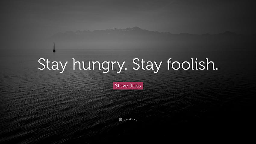 Steve Jobs Quote: “Stay hungry. Stay foolish.” 41 HD wallpaper