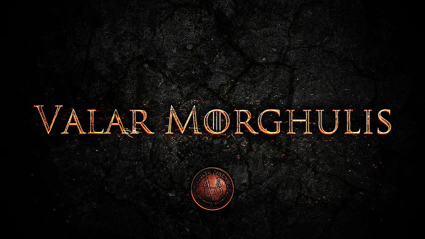 Valar Morghulis Game Of Thrones Wallpaper HD
