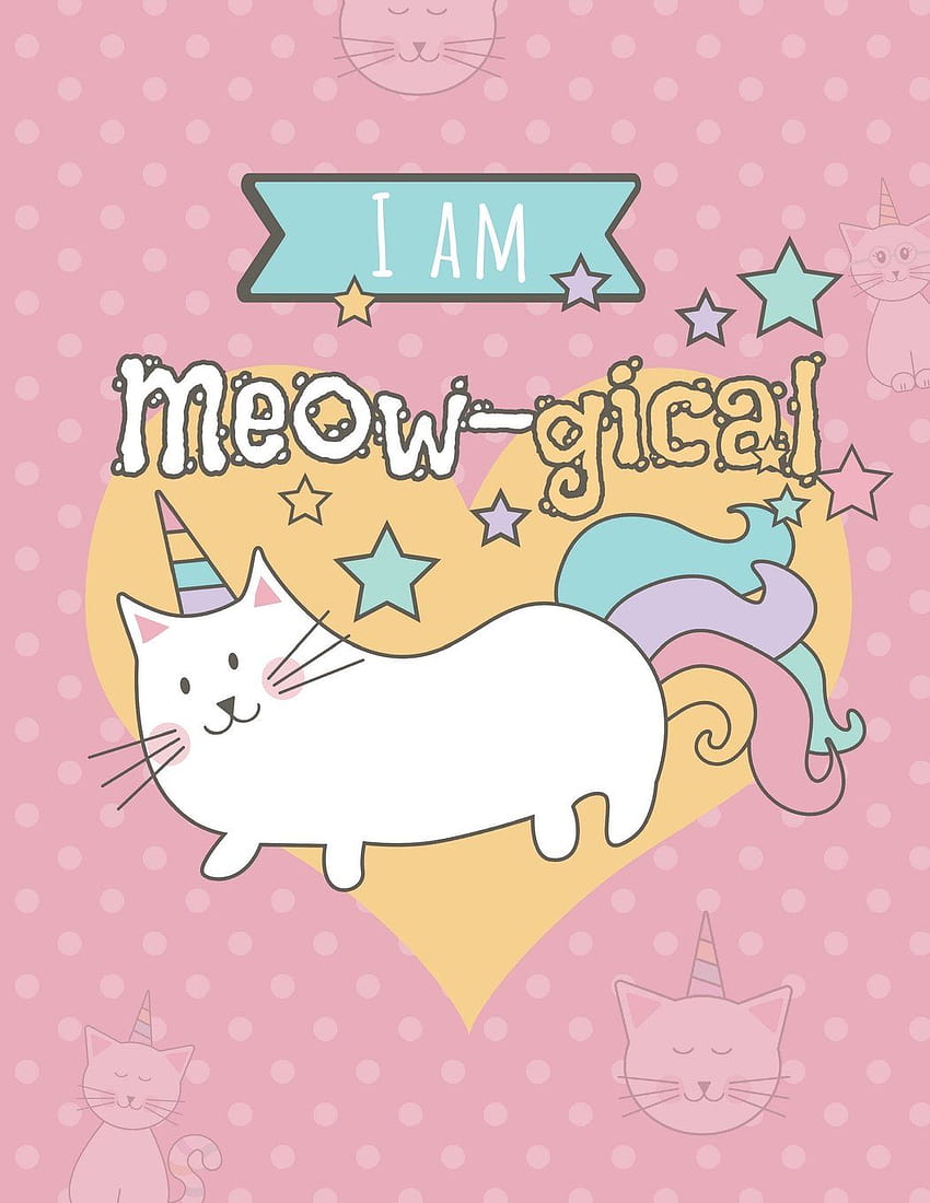 Buy I Am Meow Gical: Cute Caticorn Wide Ruled Composition Notebook For Cat Lovers, Cute Magical Cat Unicorn Journal Book Online At Low Prices In India. I Am Meow Gical: Cute Caticorn Wide Ruled HD phone wallpaper