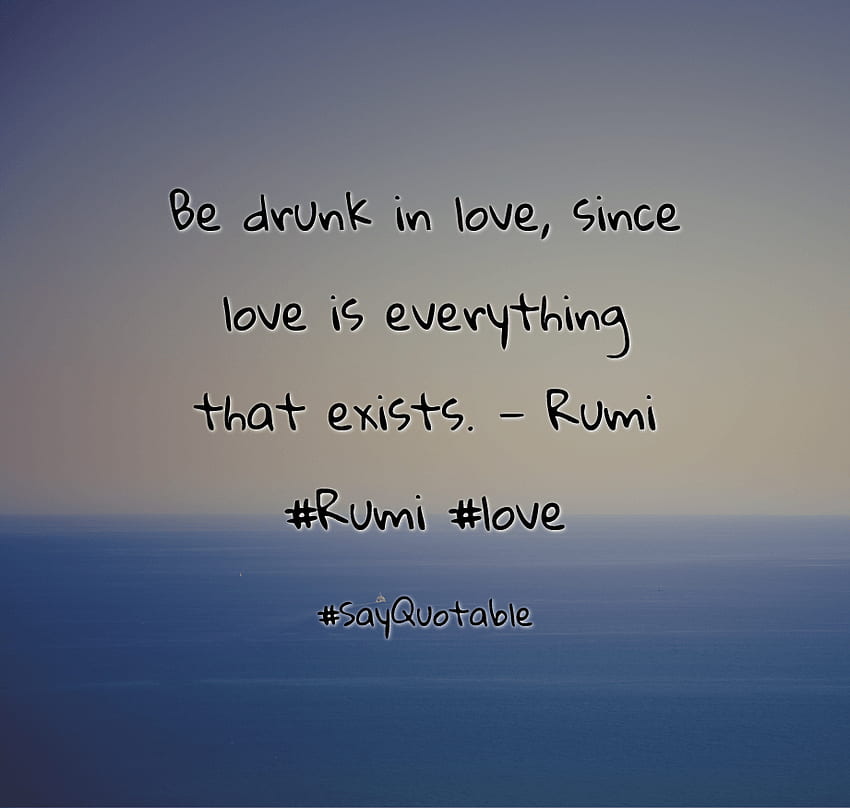 Quotes about Be drunk in love, since love is everything that exists HD wallpaper