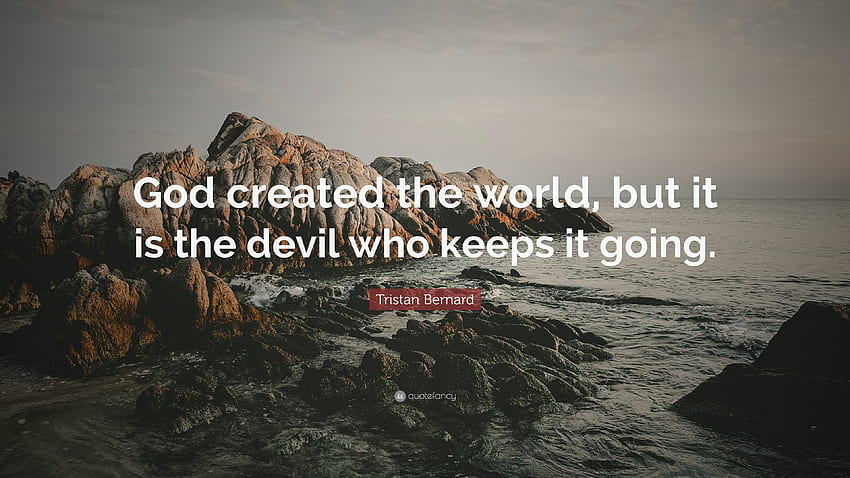 Tristan Bernard Quote: “God created the world, but it is the devil who HD wallpaper