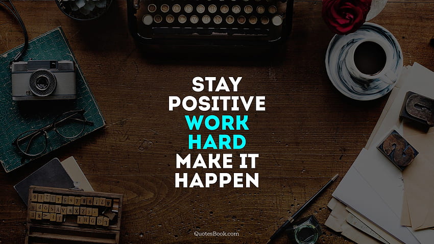 Stay positive, work hard, make it happen HD wallpaper | Pxfuel