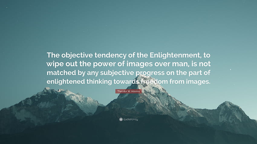 Theodor W. Adorno Quote: “The objective tendency of the Enlightenment, to wipe out the power of over man, is not matched by any subjective .” HD wallpaper