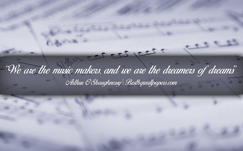 เราเป็นผู้สร้างดนตรี และเราคือนักฝันแห่งความฝัน Arthur OShaughnessy ข้อความเขียนด้วยลายมือ คำพูดเกี่ยวกับดนตรี คำพูดของ Arthur OShaughnessy แรงบันดาลใจ ภูมิหลังของดนตรีที่มีความละเอียด วอลล์เปเปอร์ HD