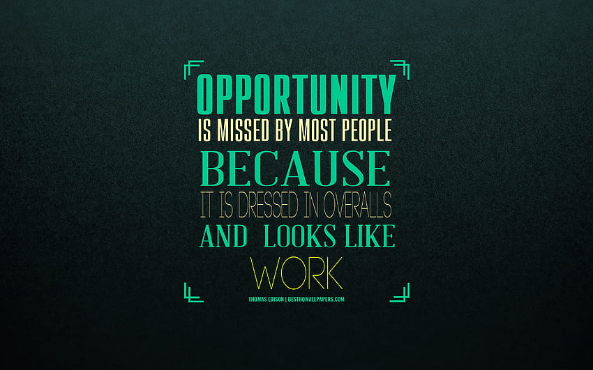 Opportunity is missed by most people because it is dressed in overalls and looks like work, Thomas Edison quotes, motivation, inspiration, quotes about opportunities, art for with resolution HD wallpaper