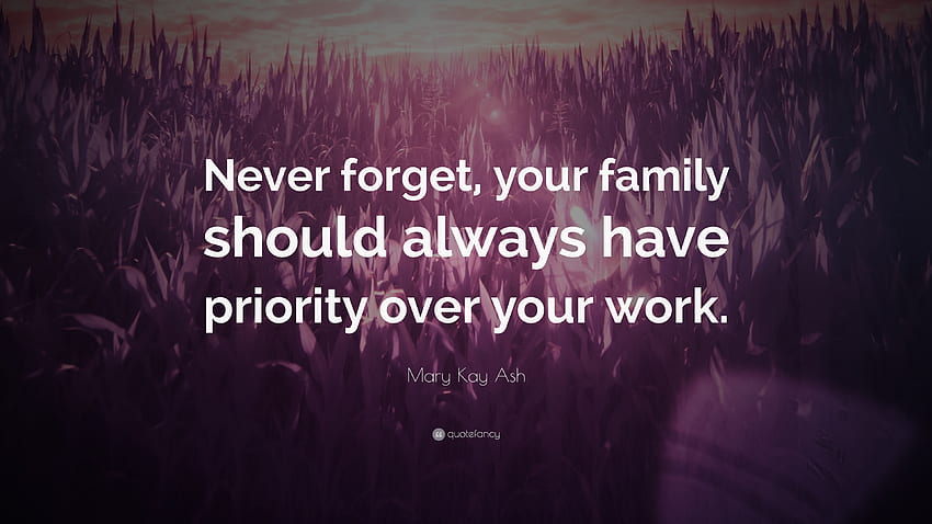 Mary Kay Ash Quote: “Never forget, your family should always have priority over HD wallpaper