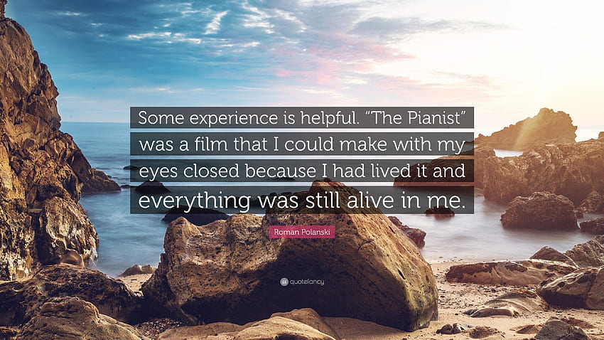 Цитат на Роман Полански: „Малък опит е полезен. „Пианистът“ беше филм, който можех да направя със затворени очи, защото го бях преживял и т.н. (7) HD тапет