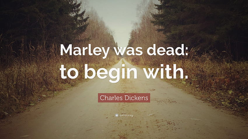 Charles Dickens Quote: “Marley was dead: to begin with.” HD wallpaper