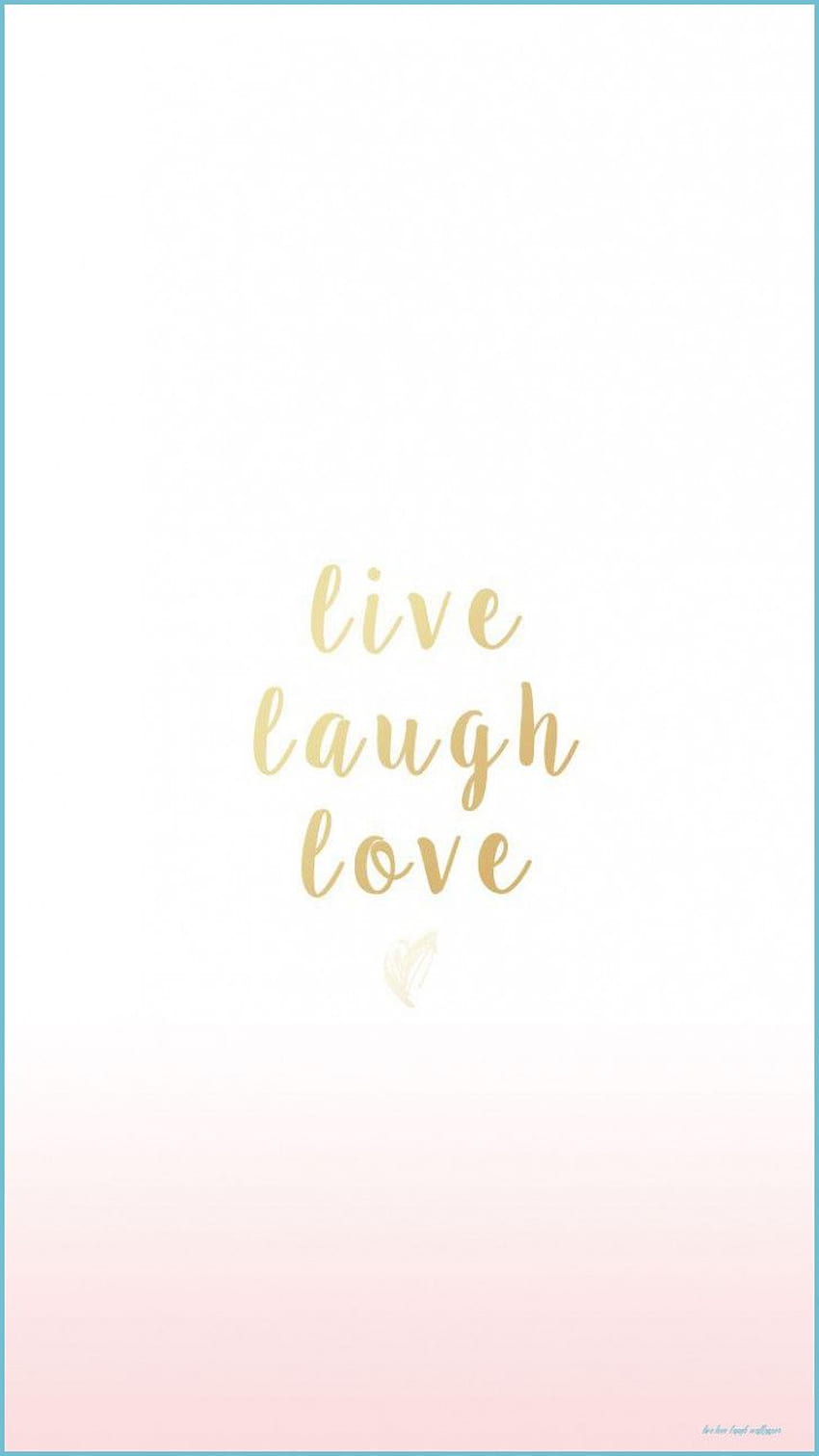 Live Laugh Love - live love laugh . Neat HD phone wallpaper