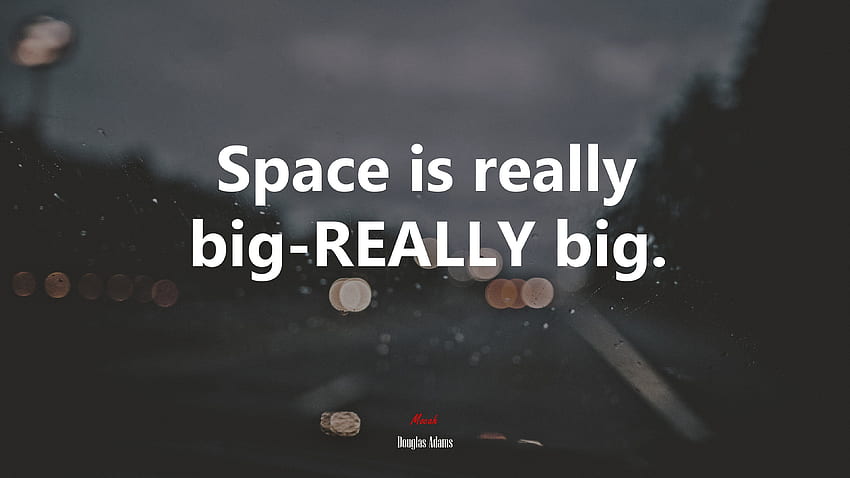 Space Is Really Big REALLY Big. Douglas Adams Quote HD wallpaper
