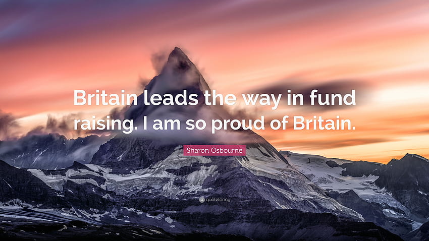 Sharon Osbourne Quote: “Britain leads the way in fund raising. I am, Britian HD wallpaper
