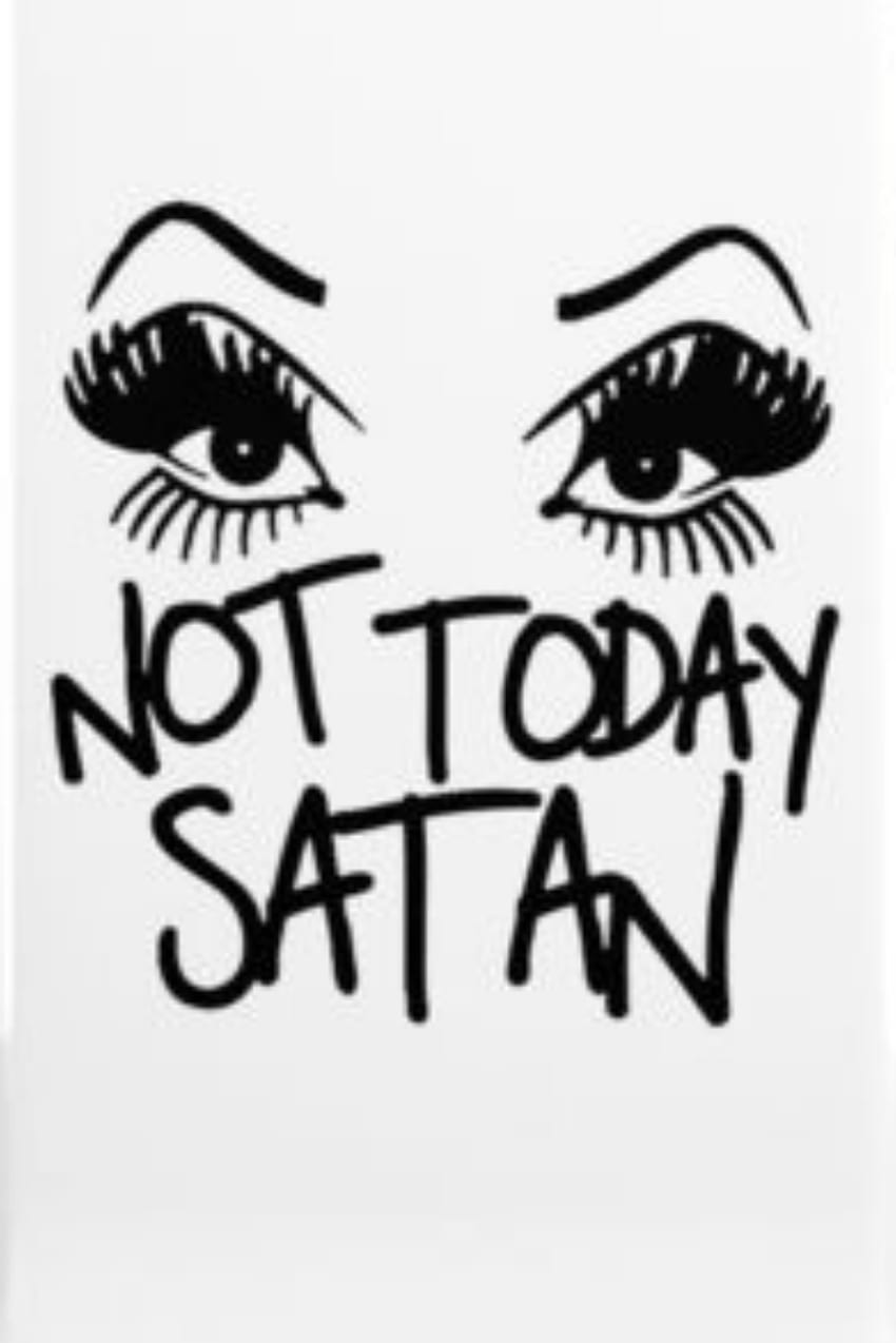 Not Today Satan quote cell phone case. My favorite new quote, and its on an iPhone case! I always have my pho. Satan quotes, Rough day quotes, Being used quotes HD phone wallpaper