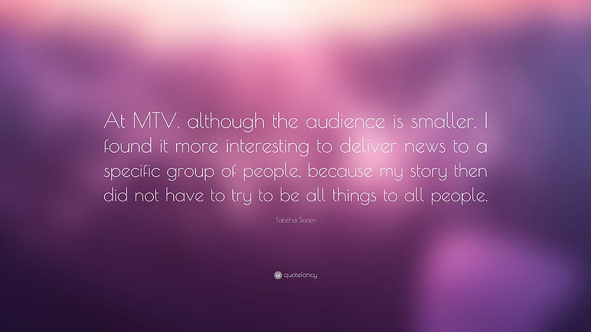 Tabitha Soren Quote: “At MTV, although the audience is smaller, I HD wallpaper