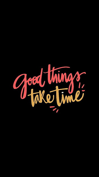 Best Amoled . Good things take time, Ispirational quotes, Life quotes HD  phone wallpaper | Pxfuel
