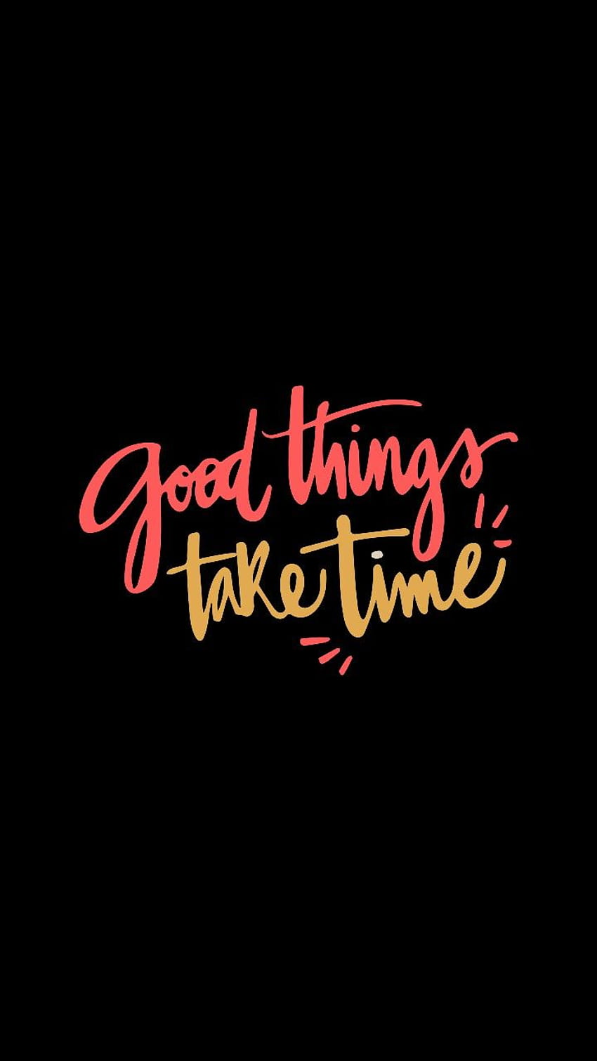Best Amoled . Good things take time, Ispirational quotes, Life quotes HD  phone wallpaper | Pxfuel