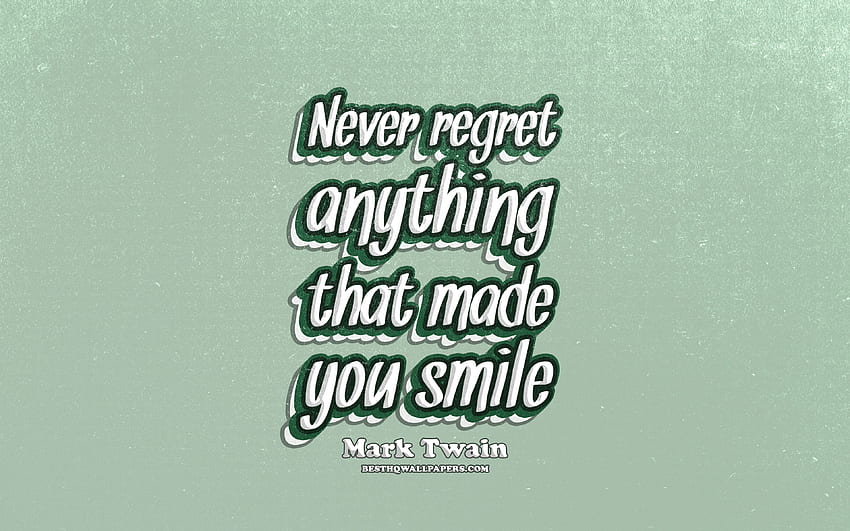 Never regret anything that made you smile, typography, quotes about smile, Mark Twain quotes, popular quotes, green retro background, inspiration, Mark Twain for with resolution . High Quality HD wallpaper
