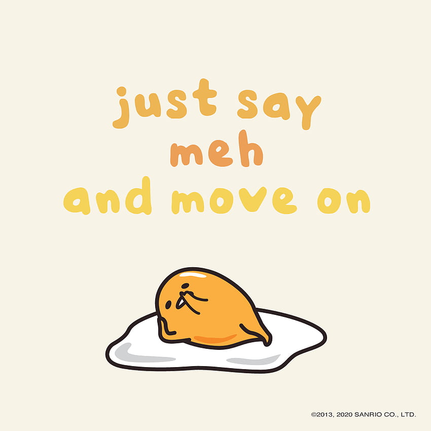 Just Say Meh And Move On in 2020. Cute cartoon, Art, Cute cartoon, Gudetama 3D Fond d'écran de téléphone HD