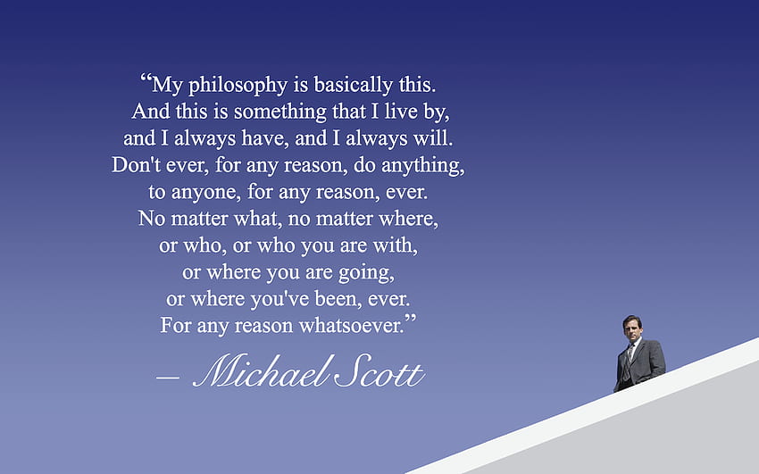 Michael Scott Philosophy - I also have a clean copy of the without the quote (for both a pc and phone size): DunderMifflin, Michael Scott Quotes HD wallpaper