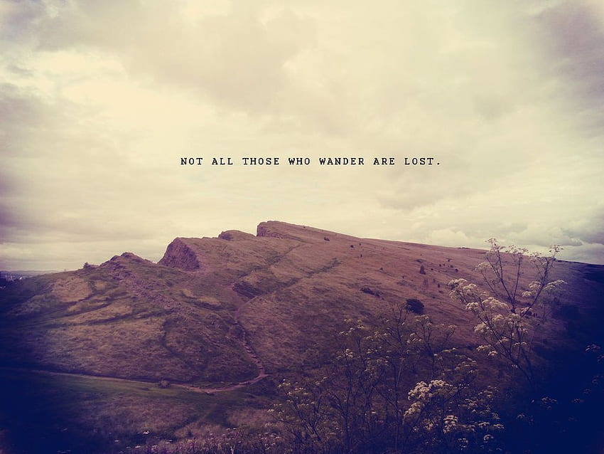 Not All Who Wander Are Lost Wallpaper