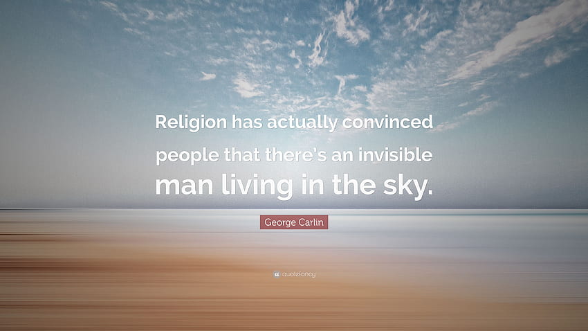 George Carlin Quote: “Religion has actually convinced people that, The Invisible Man HD wallpaper