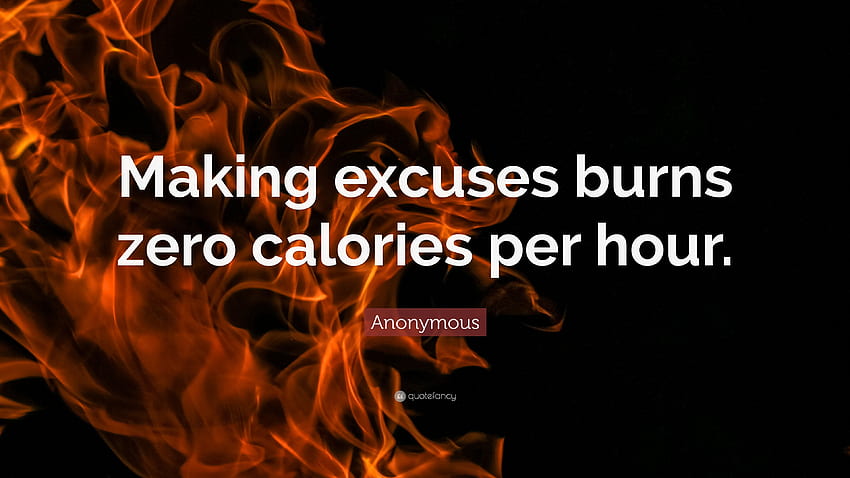 Cita anónima: “Ponerse excusas quema cero calorías por hora, citas anónimas fondo de pantalla