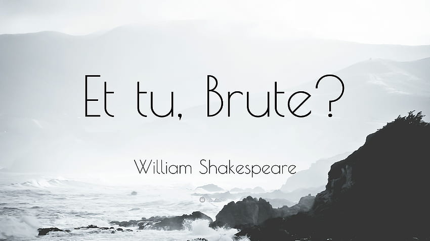 William Shakespeare Quote: “Et tu, Brute?” 9 HD wallpaper