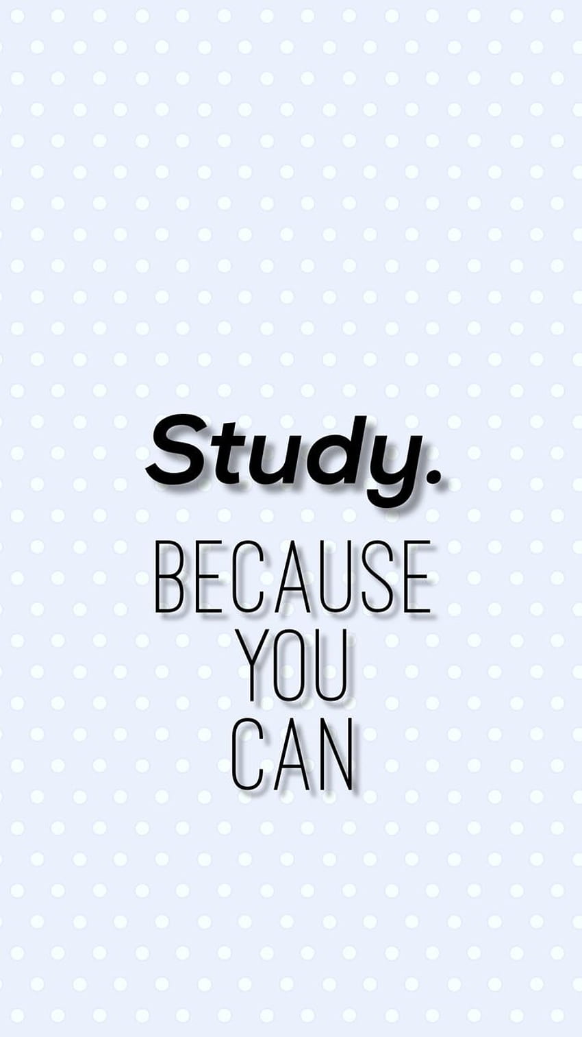 Study. Because You Can' Motivational 4 IPhone 7 8 Plus HD phone wallpaper