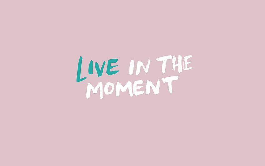 Live in the Moment Background HD wallpaper | Pxfuel