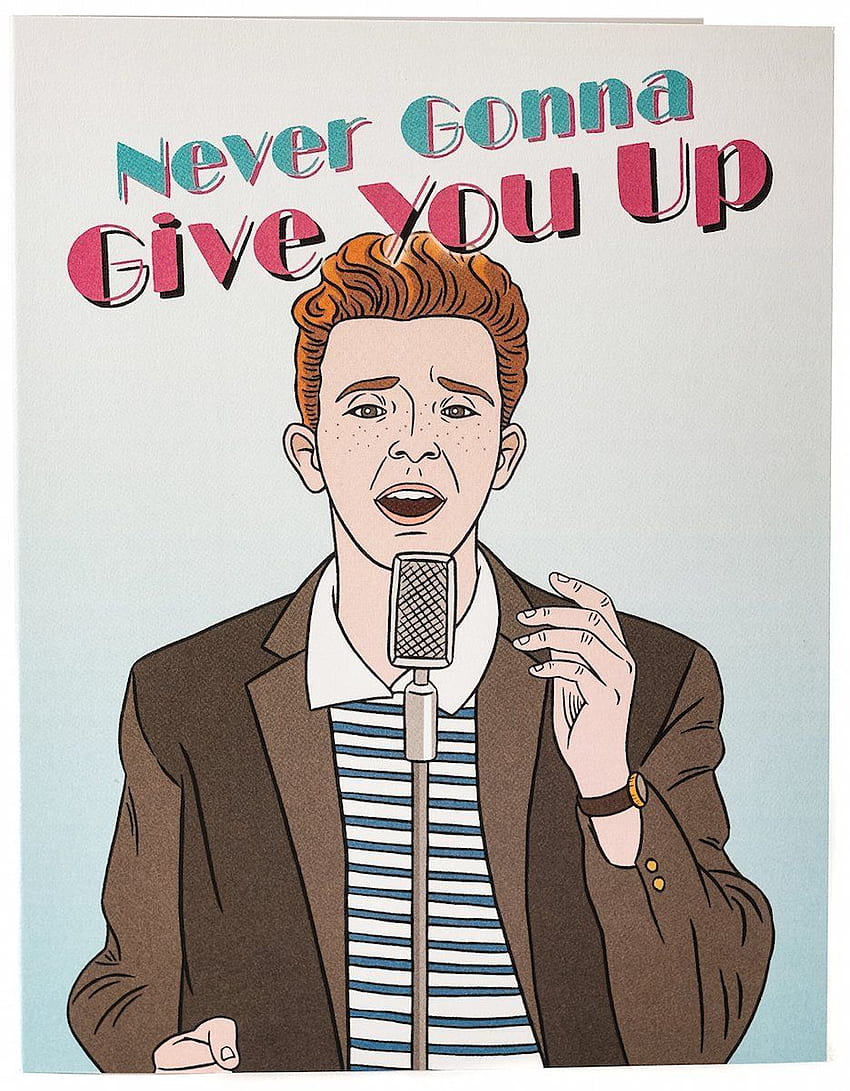 Never Gonna Give You Up Card in 2020. Rick astley, Give you up HD phone ...
