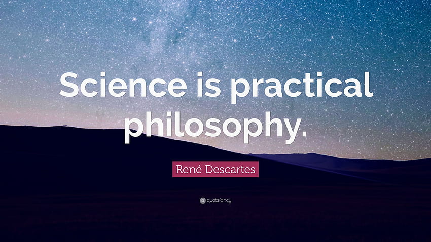 René Descartes Quote: “Science is practical philosophy.” 10 HD wallpaper