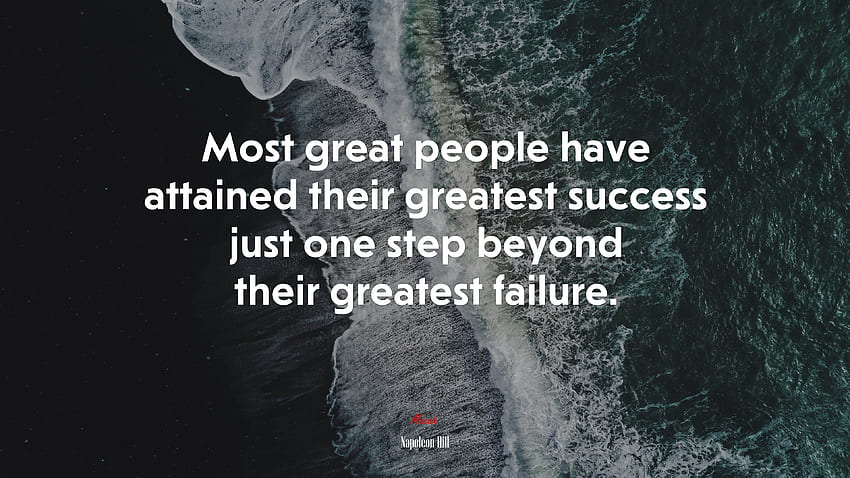 La maggior parte delle grandi persone ha raggiunto il suo più grande successo solo un passo dopo il suo più grande fallimento. Citazione di Napoleon Hill, . Sfondo HD
