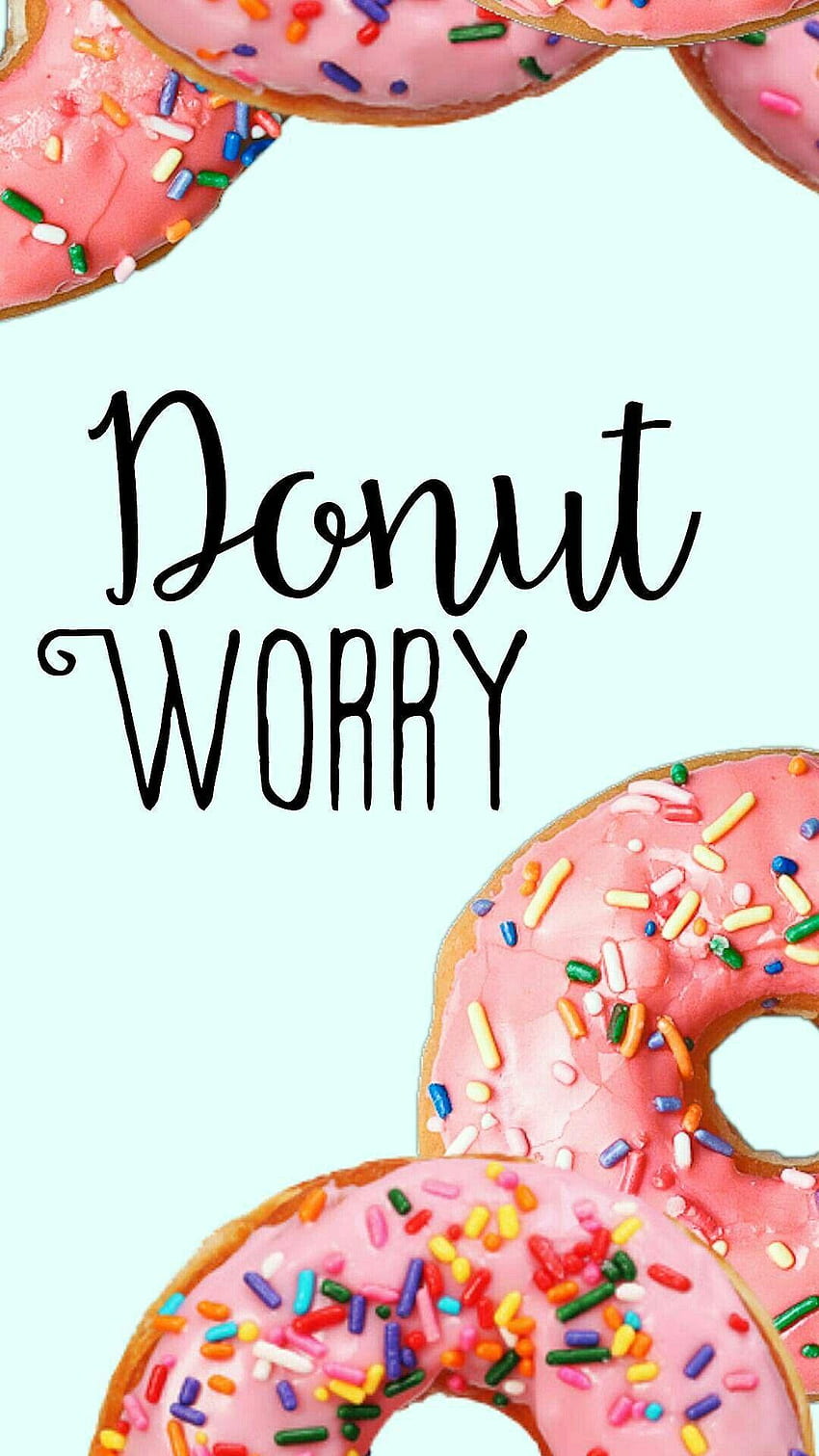 Donut Worry - Awesome HD phone wallpaper | Pxfuel