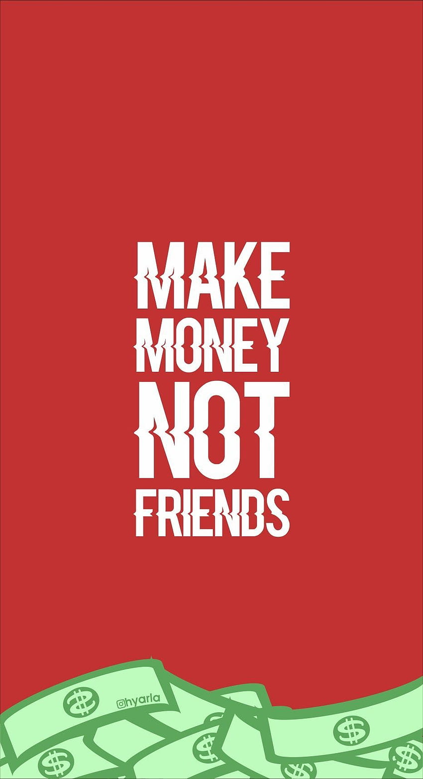 make money not friends. Money iphone, Cool for phones, Money background, Get Money HD phone wallpaper