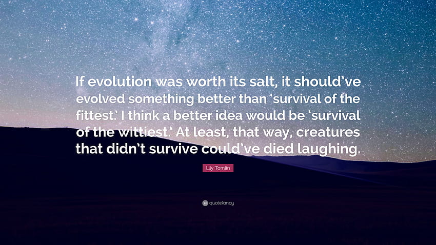 Lily Tomlin Quote: “If evolution was worth its salt, it should've HD wallpaper