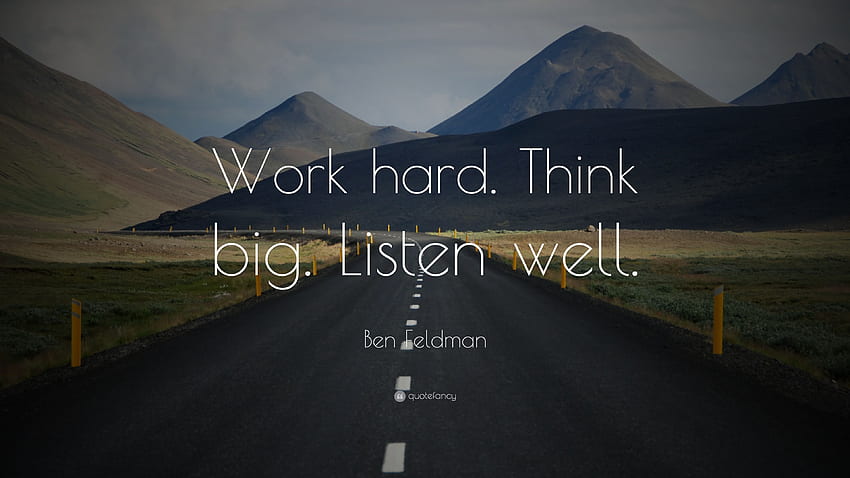 Ben Feldman kutipan:Bekerja keras. Berpikir besar. Dengarkan baik-baik.” 12 Wallpaper HD