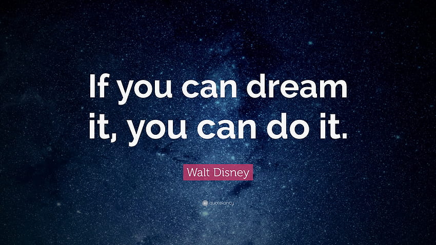 Walt Disney Cytaty: „Jeśli możesz o czymś marzyć, możesz to zrobić. Tapeta HD