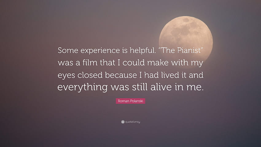 Roman Polanski Quote: “Some experience is helpful. “The Pianist” was a film that I could make with my eyes closed because I had lived it and ev.” HD wallpaper