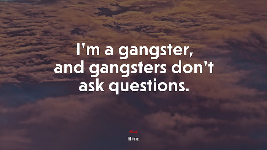 Ich bin ein Gangster, und Gangster stellen keine Fragen. Zitat von Lil Wayne. Mocah, Gangster-Zitate HD-Hintergrundbild