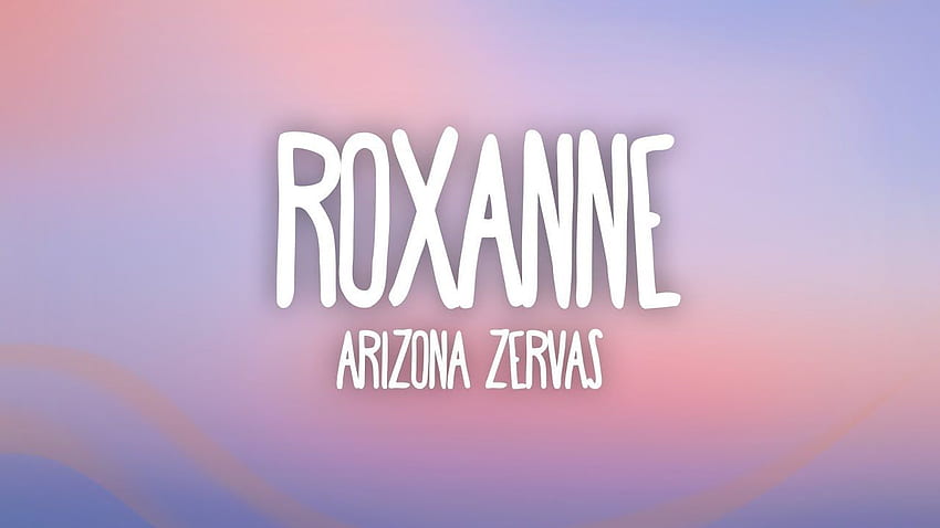 Arizona Zervas - ROXANNE (Lyrics) Rocksand HD wallpaper