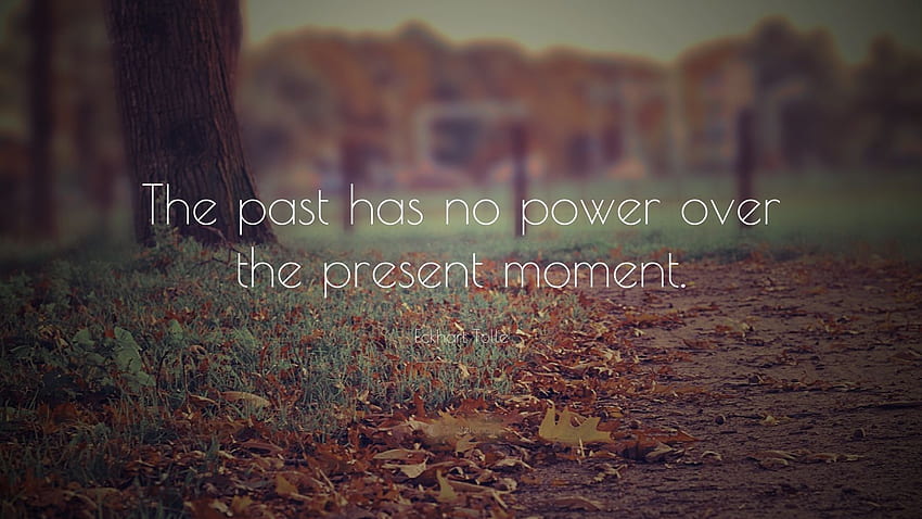 O passado não tem poder sobre o momento presente papel de parede HD