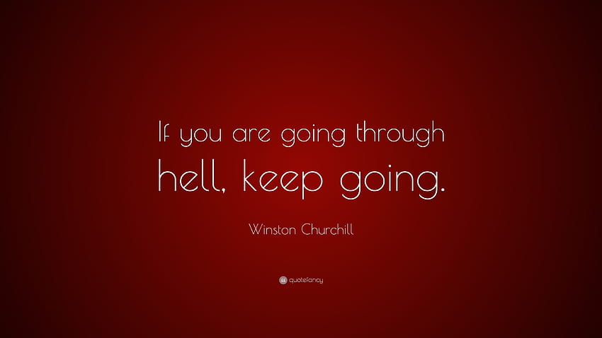 Цитат на Уинстън Чърчил: „Ако преминавате през ада, продължете HD тапет