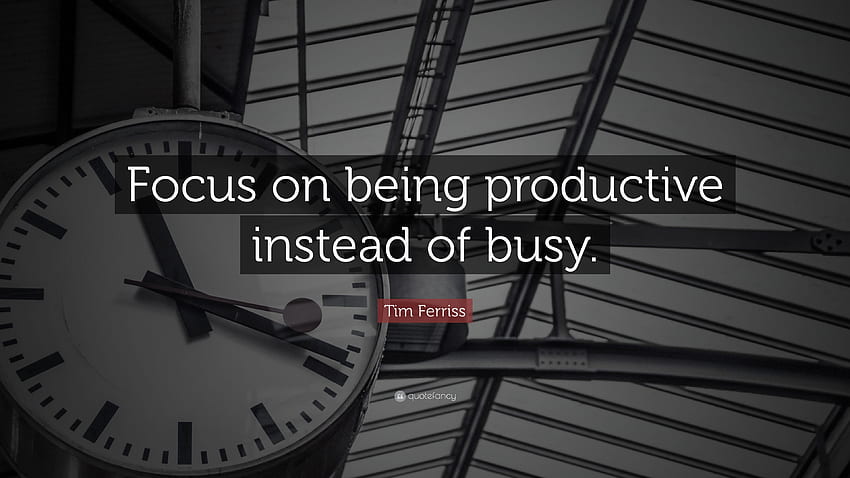 Zitat von Tim Ferriss: „Konzentrieren Sie sich darauf, produktiv zu sein, anstatt beschäftigt zu sein HD-Hintergrundbild