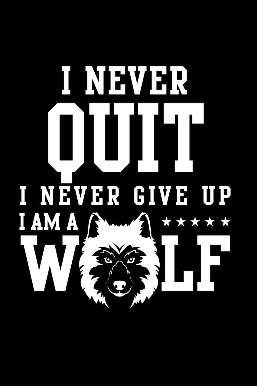 I Never Quit I Never Give Up I Am A Wolf: Wolf Spirit Animal Journal - Wolves Lover Blank Lined Composition Notebook: Publishing, Teddy's Wolf: 9781075921339: Books HD phone wallpaper