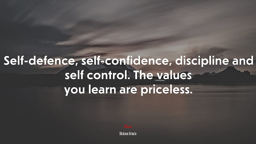 Самозащита, самоувереност, дисциплина и самоконтрол. Ценностите, които научавате, са безценни. Цитат на Риксън Грейси, . Мока HD тапет