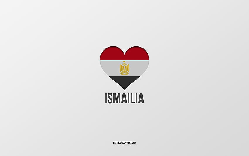 I Love Ismailia, Egyptian cities, Day of Ismailia, gray background, Ismailia, Egypt, Egyptian flag heart, favorite cities, Love Ismailia HD wallpaper