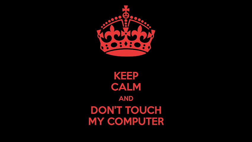 Restez calme et ne touchez pas mon ordinateur | . Fond d'écran HD