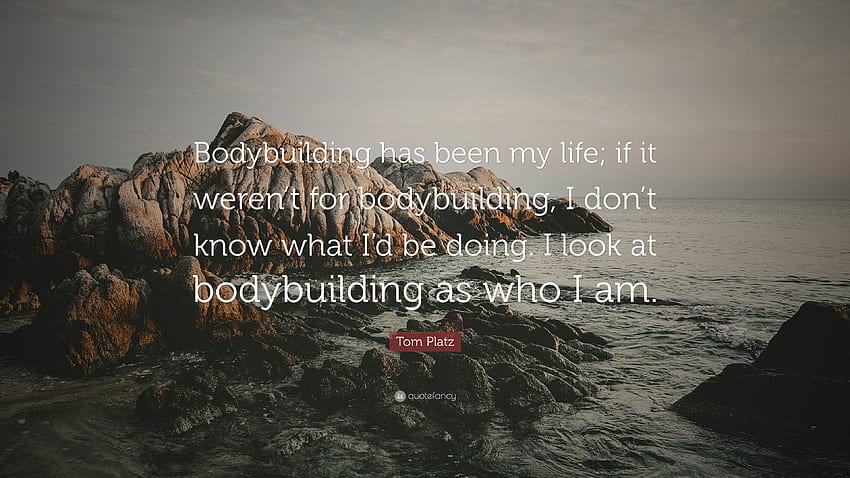 Tom Platz Quote: “Bodybuilding has been my life; if it weren, Bodybuilding Quotes HD wallpaper