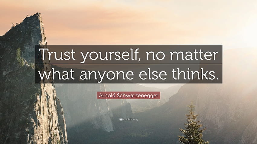 Arnold Schwarzenegger Quote: “Trust yourself, no matter what HD wallpaper