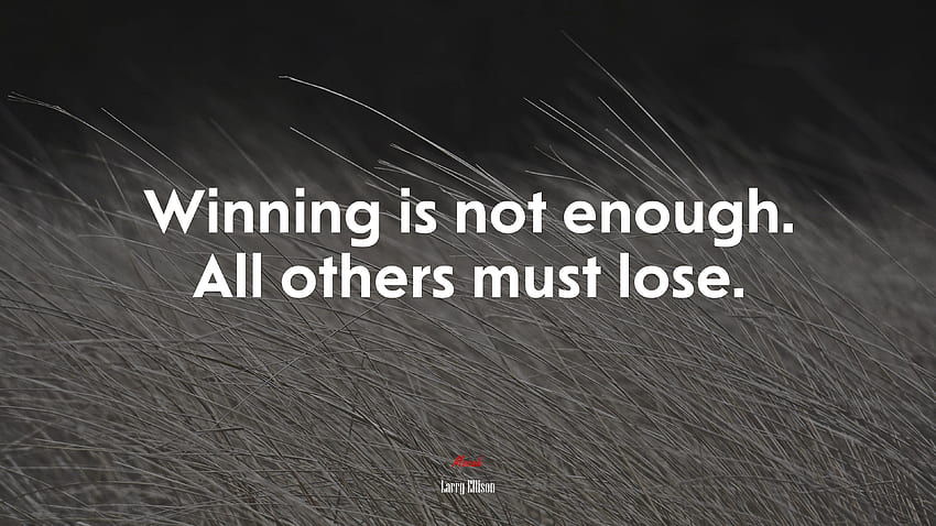Winning is not enough. All others must lose. Larry Ellison quote HD wallpaper