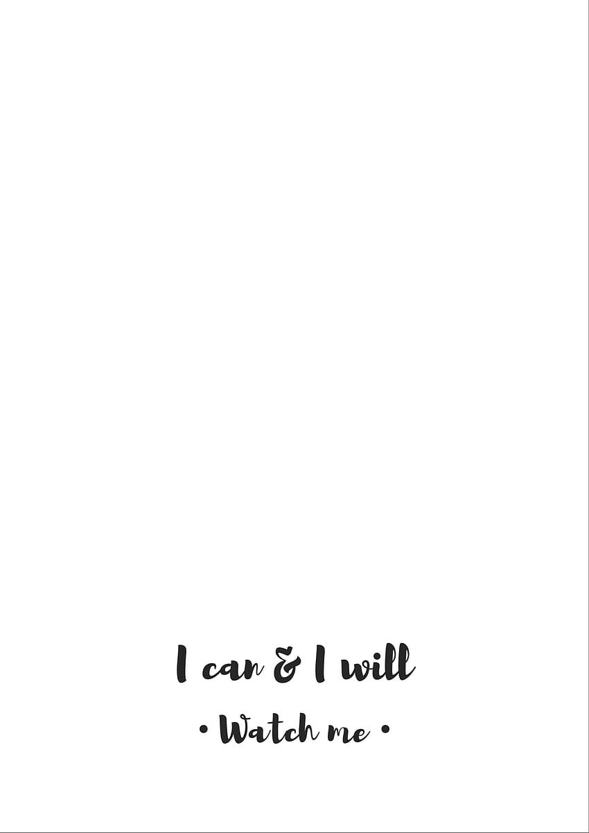 I Can & I will. Watch me. Simple, clean, minimalist, black and white,  iPhone, , inspirational, quote HD phone wallpaper | Pxfuel